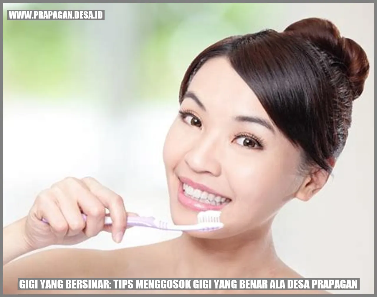 Gigi yang Bersinar: Tips Menggosok Gigi yang Benar ala Desa prapagan