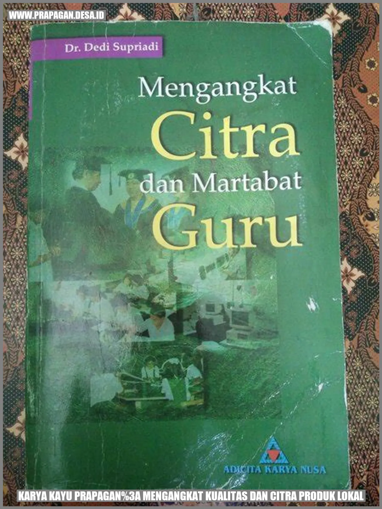 Karya Kayu prapagan: Mengangkat Kualitas dan Citra Produk Lokal
