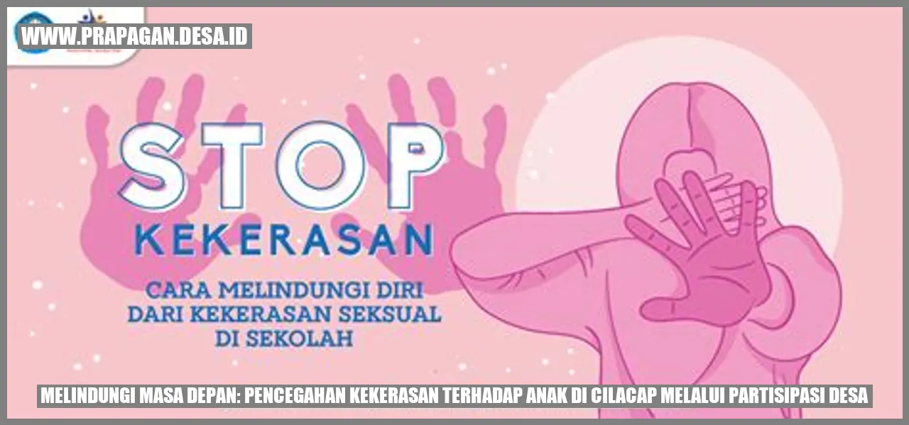 Melindungi Masa Depan: Pencegahan Kekerasan Terhadap Anak di Cilacap Melalui Partisipasi Desa