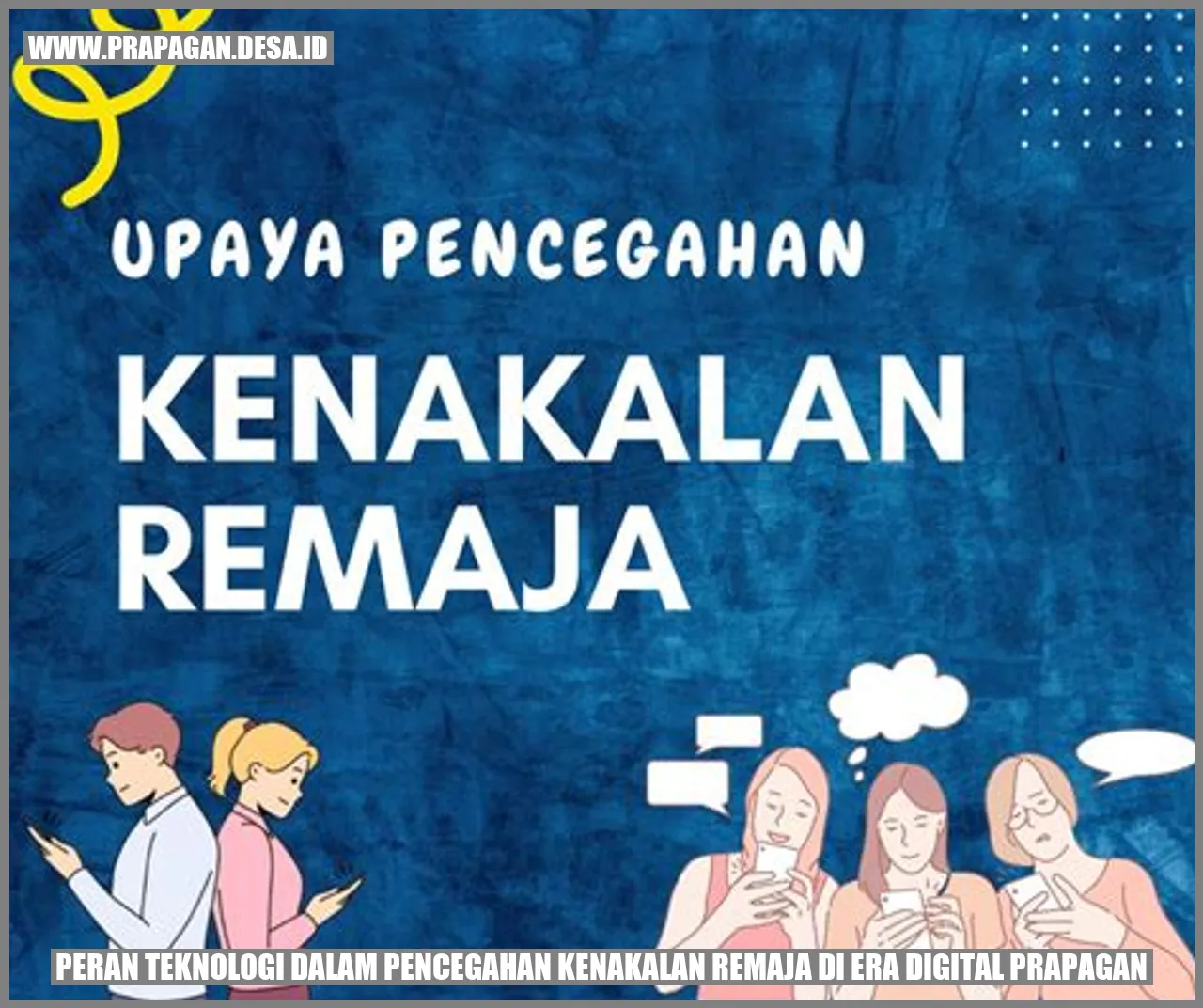 Peran Teknologi dalam Pencegahan Kenakalan Remaja di Era Digital prapagan
